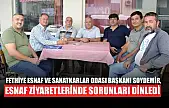 Fethiye Esnaf ve Sanatkarlar Odası Başkanı Soydemir, esnaf ziyaretlerinde sorunları dinledi