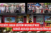 Fethiye Halk Eğitim Merkezi'nde Sergi Açılışı Gerçekleştirildi