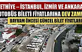 Fethiye – İstanbul, İzmir ve Ankara otobüs bileti fiyatlarına dev zam! Bayram öncesi güncel bilet fiyatları