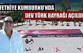 Fethiye Kumburnu'nda dev Türk bayrağı açıldı