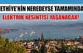 Fethiye'nin Neredeyse Tamamında Elektrik Kesintisi Yaşanacak! O Geceye Dikkat!