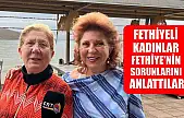 Fethiyeli Kadınlar Fethiye'nin sorunlarını anlattılar