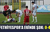 Fethiyespor'a evinde şok: 0-4