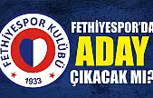Fethiyespor'da Aday Çıkacak mı?