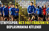 Fethiyespor, KCT 1461 Trabzon FK Deplasmanına Kitlendi