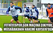 Fethiyespor Son Maçına Çıkıyor, Müsabakanın Hakemi Kayseri'den