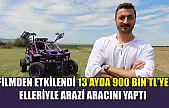Filmden etkilendi 13 ayda 900 bin TL'ye elleriyle arazi aracını yaptı