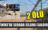 Finike'de Serada Silahlı Saldırı: 2 Ölü