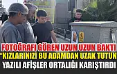 Fotoğrafı gören uzun uzun baktı: 'Kızlarınızı bu adamdan uzak tutun' yazılı afişler ortalığı karıştırdı