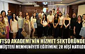 FTSO Akademi'nin hizmet sektöründe müşteri memnuniyeti eğitimine 28 kişi katıldı