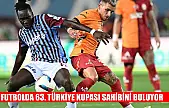 Futbolda 63. Türkiye Kupası sahibini buluyor
