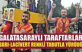 Galatasaraylı taraftarlar sarı-lacivert renkli tabutla yürüdü