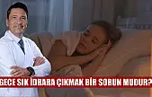 Gece sık idrara çıkmak bir sorun mudur?