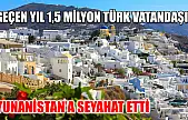 Geçen yıl 1,5 milyon Türk vatandaşı Yunanistan'a seyahat etti