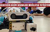Geleceğin bilim insanları Muğla'da yetişiyor