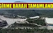 Girme Barajı Tamamlandı