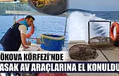 Gökova Körfezi'nde yasak av araçlarına el konuldu