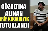 Gözaltına alınan Arif Kocabıyık tutuklandı