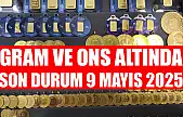 Gram ve ons altında son durum 9 Mayıs 2025