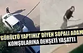'Gürültü yaptınız' diyen sopalı adam, komşularına dehşeti yaşattı