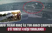 Hafif ticari araç ile tur aracı çarpıştı, 3'ü turist 4 kişi yaralandı