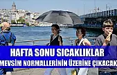 Hafta sonu sıcaklıklar mevsim normallerinin üzerine çıkacak