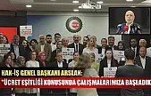 HAK-İŞ Genel Başkanı Arslan: 'Ücret eşitliği konusunda çalışmalarımıza başladık'