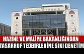 Hazine ve Maliye Bakanlığından tasarruf tedbirlerine sıkı denetim