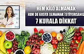 Hem kilo almamak, hem de hasta olmamak istiyorsanız 7 kurala dikkat