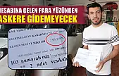 Hesabına gelen para yüzünden askere gidemeyecek