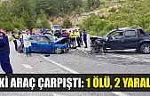 İki araç çarpıştı: 1 ölü, 2 yaralı