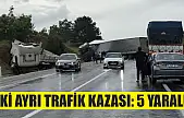 İki ayrı trafik kazası: 5 yaralı
