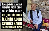İlk aşkını alamayan Mehmet Reşit dede, 3 evlilik yapıp 28 çocuğundan ilkinin adını sevdiği kadın 'Rağda'nın ismini koydu
