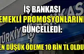 İş Bankası emekli promosyonlarını güncelledi: En düşük ödeme 10 bin TL oldu
