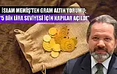 İslam Memiş'ten gram altın yorumu: '5 bin lira seviyesi için kapılar açıldı'