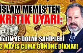 İslam Memiş'ten Kritik Uyarı: Altın ve Dolar Sahipleri 2 Mayıs Cuma Gününe Dikkat!