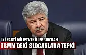 İYİ Parti Milletvekili Ergun'dan TBMM'deki sloganlara tepki