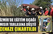 İzmir'de Eğitim Uçağı Mısır Tarlasına Düştü, Cenaze Çıkartıldı