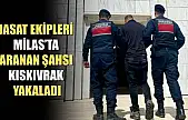 JASAT ekipleri Milas'ta aranan şahsı kıskıvrak yakaladı