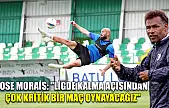 Jose Morais: 'Ligde kalma açısından çok kritik bir maç oynayacağız'