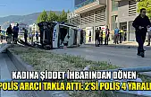 Kadına Şiddet İhbarından Dönen Polis Aracı Takla Attı: 2'si Polis 4 Yaralı
