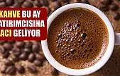 Kahve bu ay yatırımcısına acı geliyor