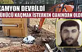 Kamyon devrildi, sürücü kaçmak isterken canından oldu!