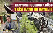 Kamyonet Uçuruma Düştü: 1 Kişi Hayatını Kaybetti