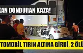 Kan donduran kaza! Otomobil tırın altına girdi, 2 ölü