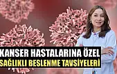 Kanser hastalarına özel sağlıklı beslenme tavsiyeleri