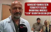 Kanseri yenmek için Türkiye'yi seçen Ukraynalı modele '1 cm' delikten gelen şifa
