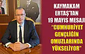 Kaymakam Ertaş'tan 19 Mayıs Mesajı 'Cumhuriyet Gençliğin Omuzlarında Yükseliyor'