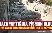 Kaza yaptığına pişman oldu: Hem yaralandı hem 60 bin lira ceza yedi
