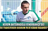 Kerem Aktürkoğlu Fenerbahçe'de! Bu Transferden Bodrum FK Ne Kadar Kazandı